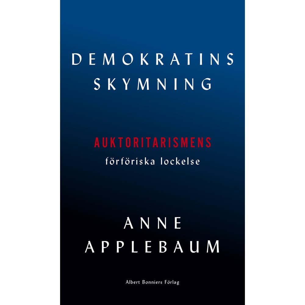 Anne Applebaum Demokratins skymning (inbunden)