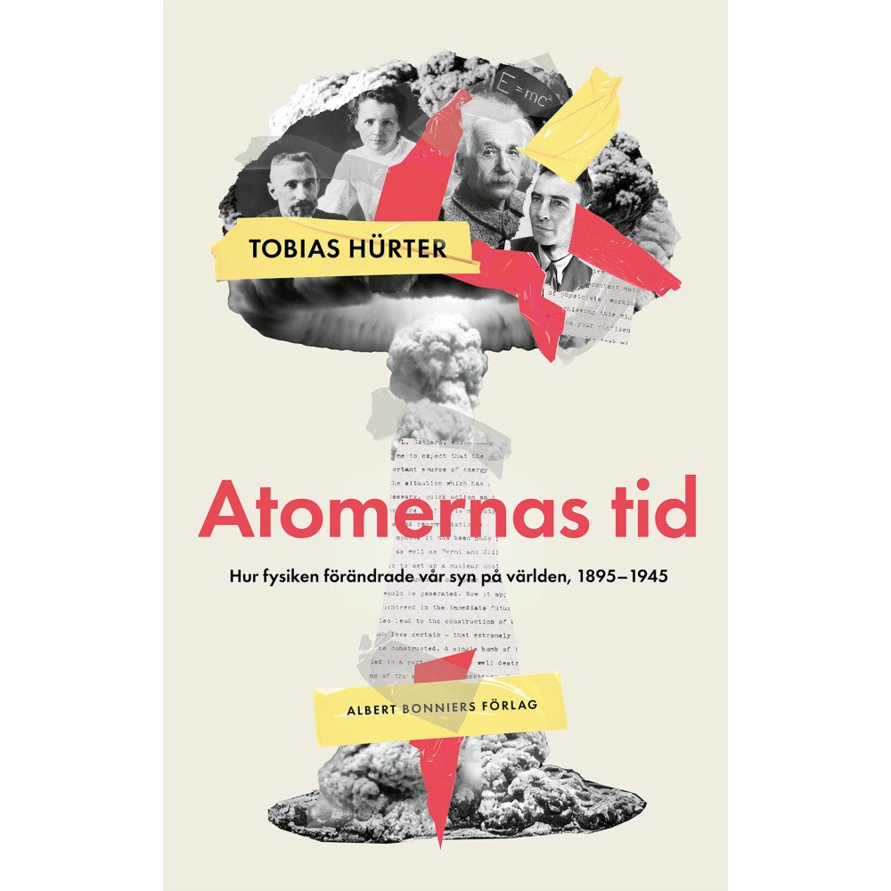 Tobias Hürter Atomernas tid : Hur fysiken förändrade vår syn på världen, 1895–1945 (inbunden)
