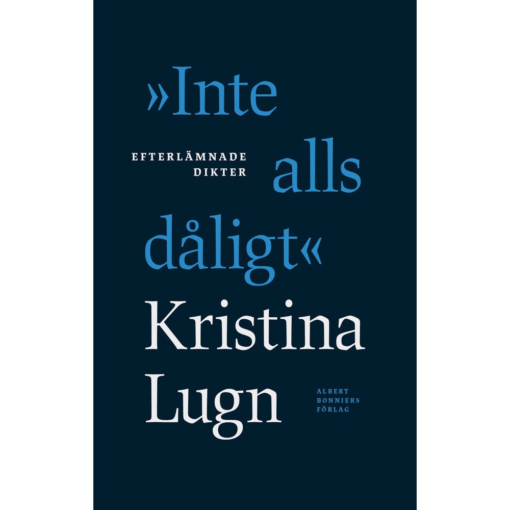 Albert Bonniers förlag "Inte alls dåligt" : efterlämnade dikter (inbunden)