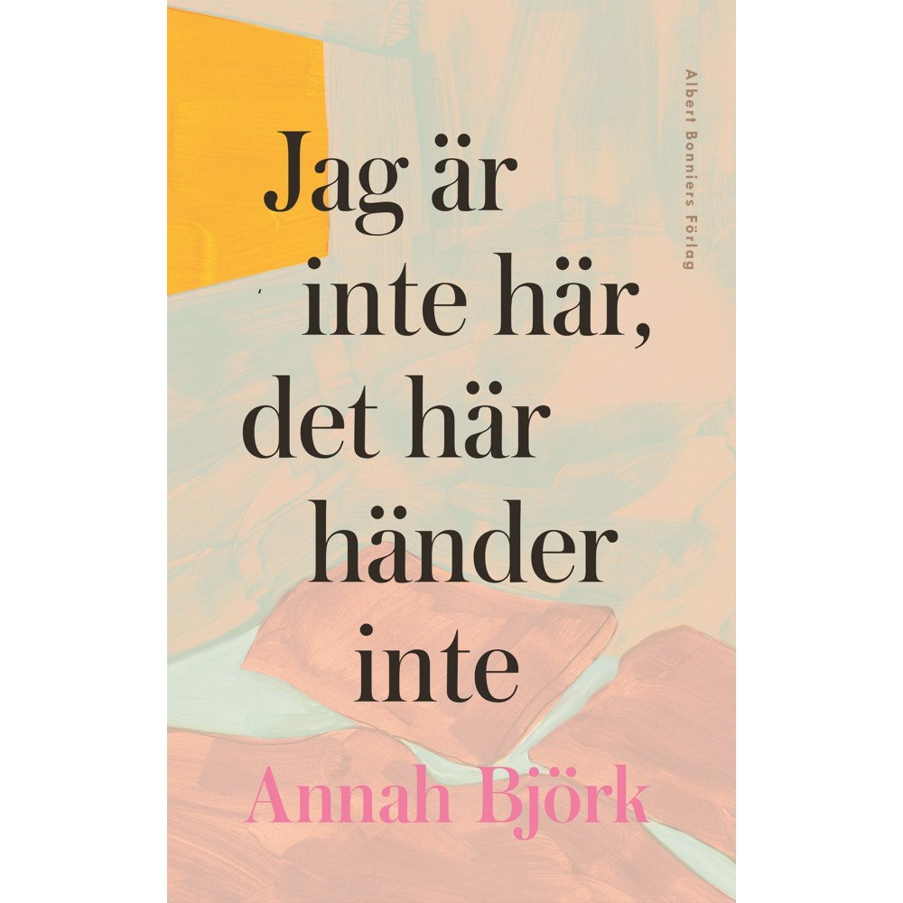 Annah Björk Jag är inte här, det här händer inte (inbunden)
