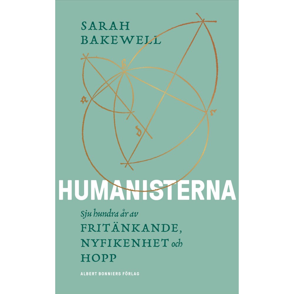 Sarah Bakewell Humanisterna : sjuhundra år av fritänkande, nyfikenhet och hopp (inbunden)