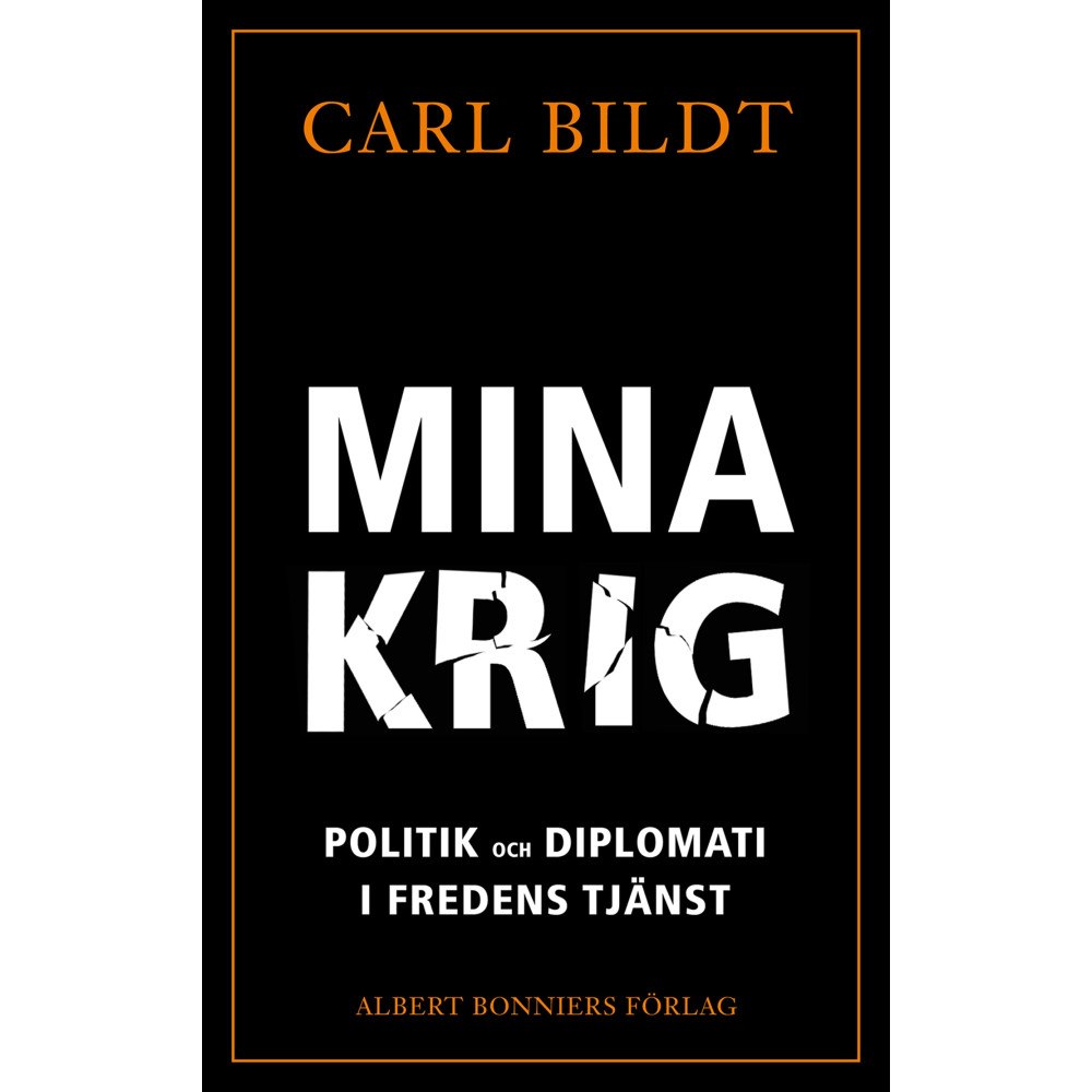 Carl Bildt Mina krig : politik och diplomati i fredens tjänst (inbunden)