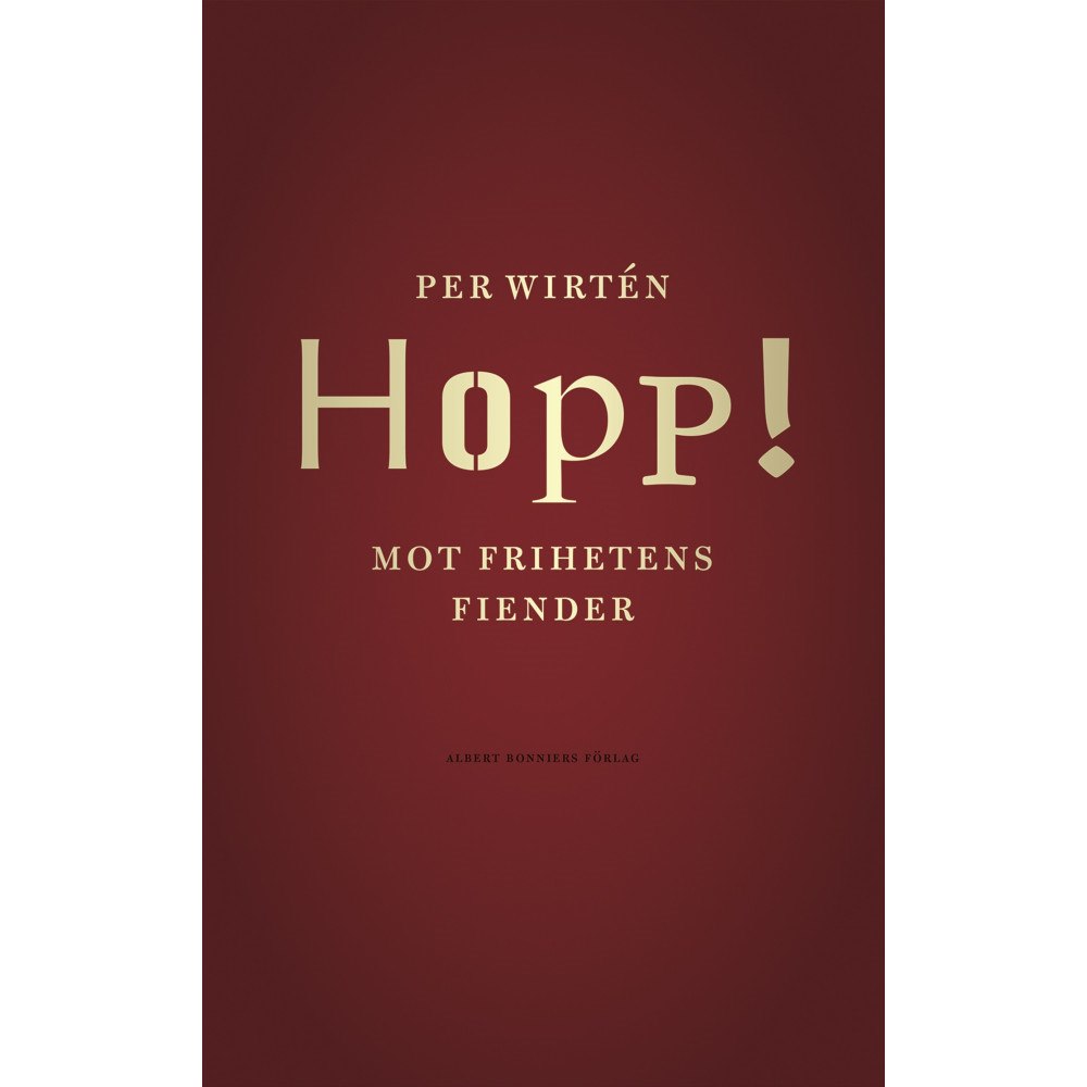 Per Wirtén Hopp! : mot frihetens fiender (inbunden)