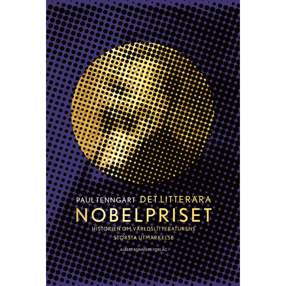 Paul Tenngart Det litterära Nobelpriset : historien om världslitteraturens största utmärkelse (inbunden)