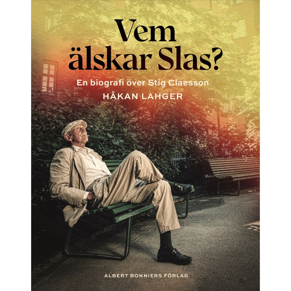 Håkan Lahger Vem älskar Slas? : En biografi över Stig Claesson (inbunden)