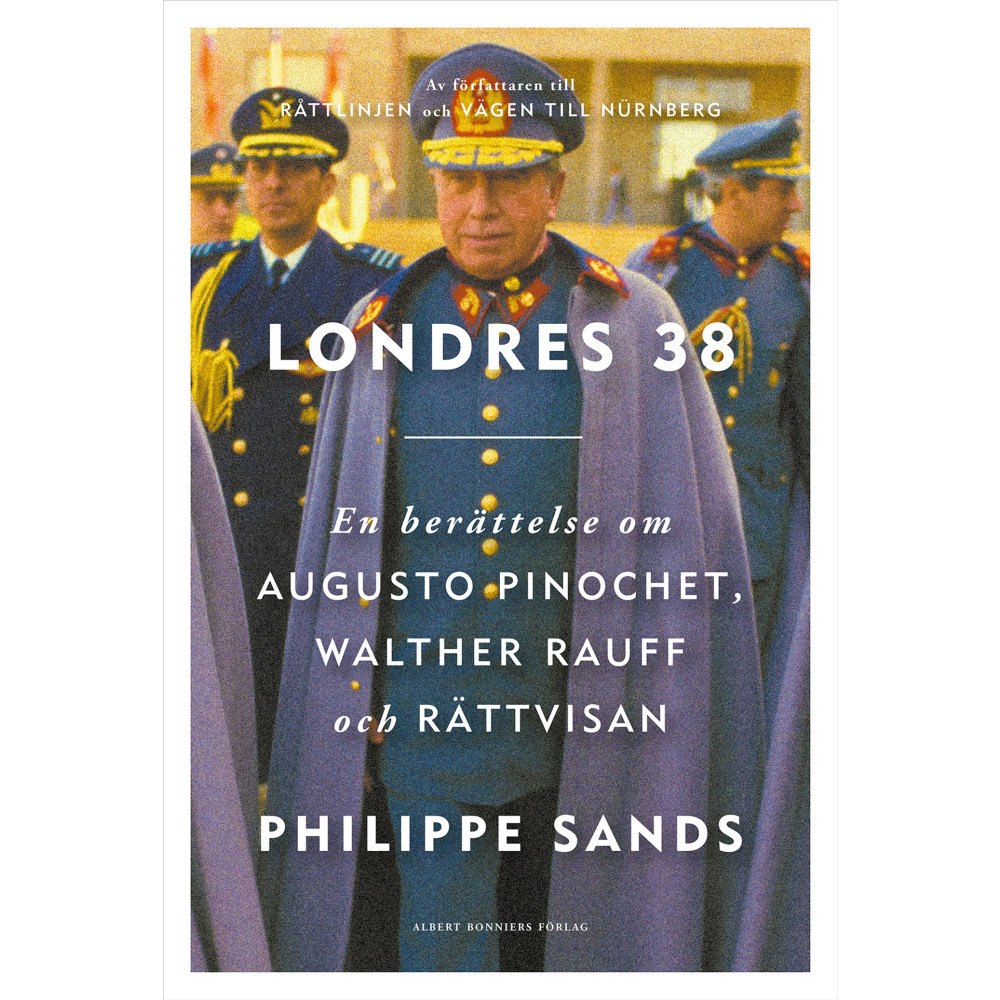 Philippe Sands Londres 38 : en berättelse om Augusto Pinochet, Walther Rauff och rättvisan (inbunden)