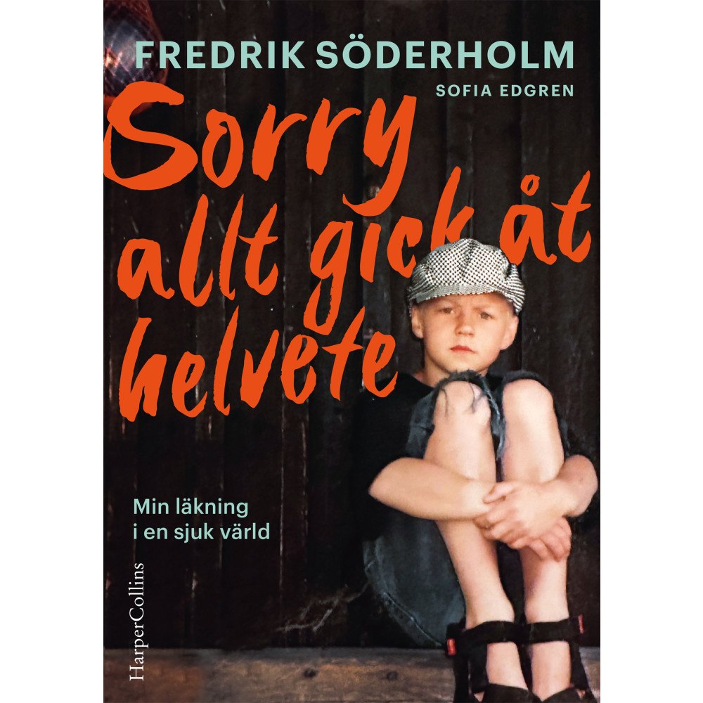 Fredrik Söderholm Sorry, allt gick åt helvete : min läkning i en sjuk värld (inbunden)
