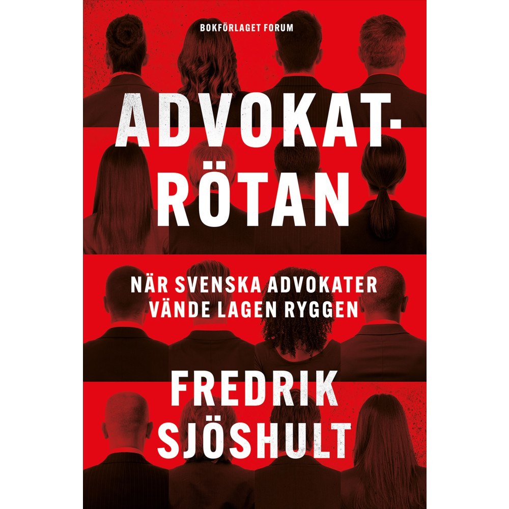 Fredrik Sjöshult Advokatrötan : när svenska advokater vände lagen ryggen (inbunden)