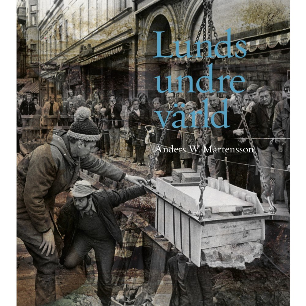 Anders W Mårtensson Lunds undre värld : en ovärderlig kunskapskälla till stadens historia D. 3 1970-1993 (inbunden)