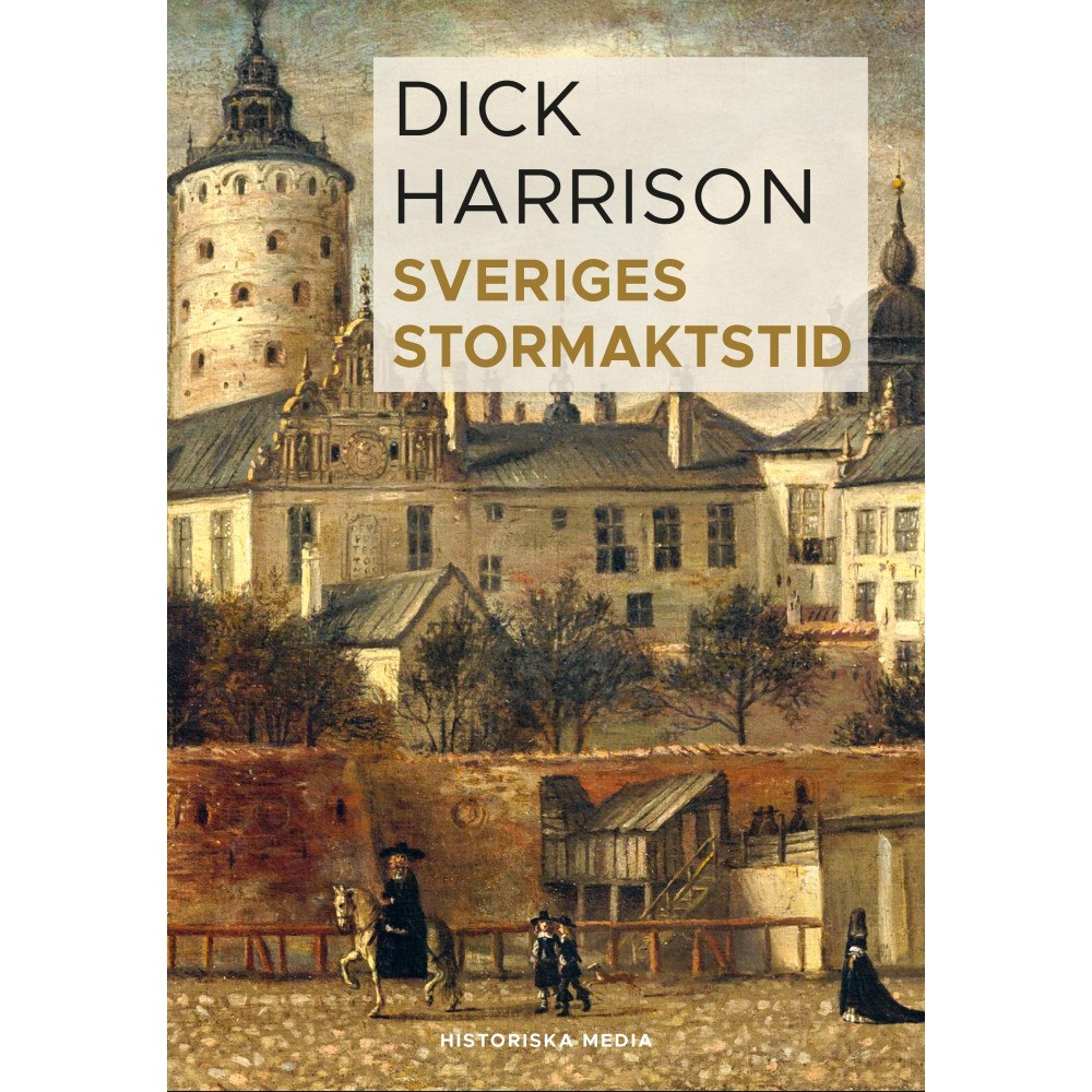 Dick Harrison Sveriges stormaktstid (inbunden)