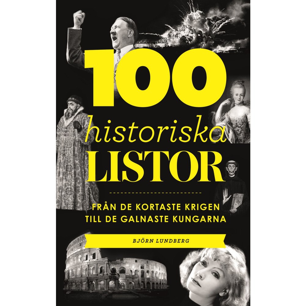 Björn Lundberg 100 historiska listor : från de kortaste krigen till de galnaste kungarna (bok, kartonnage)