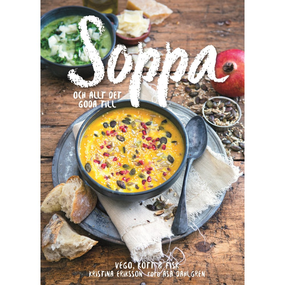Kristina Eriksson Soppa : och allt det goda till (inbunden)