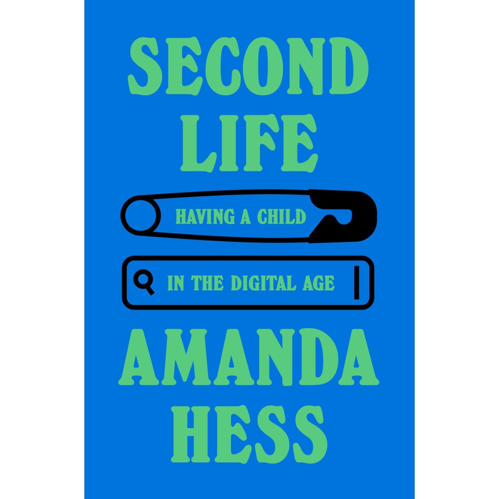 Amanda Hess Second Life: Having a Child in the Digital Age (inbunden, eng)