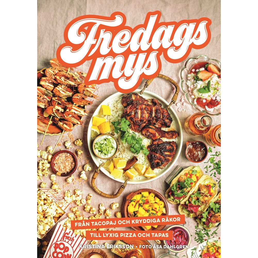 Kristina Eriksson Fredagsmys : från tacopaj och kryddiga räkor till lyxig pizza och tapas (inbunden)