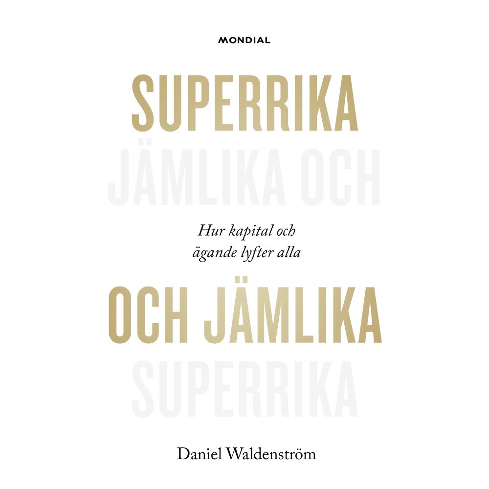 Daniel Waldenström Superrika och jämlika : hur kapital och ägande lyfter alla (inbunden)