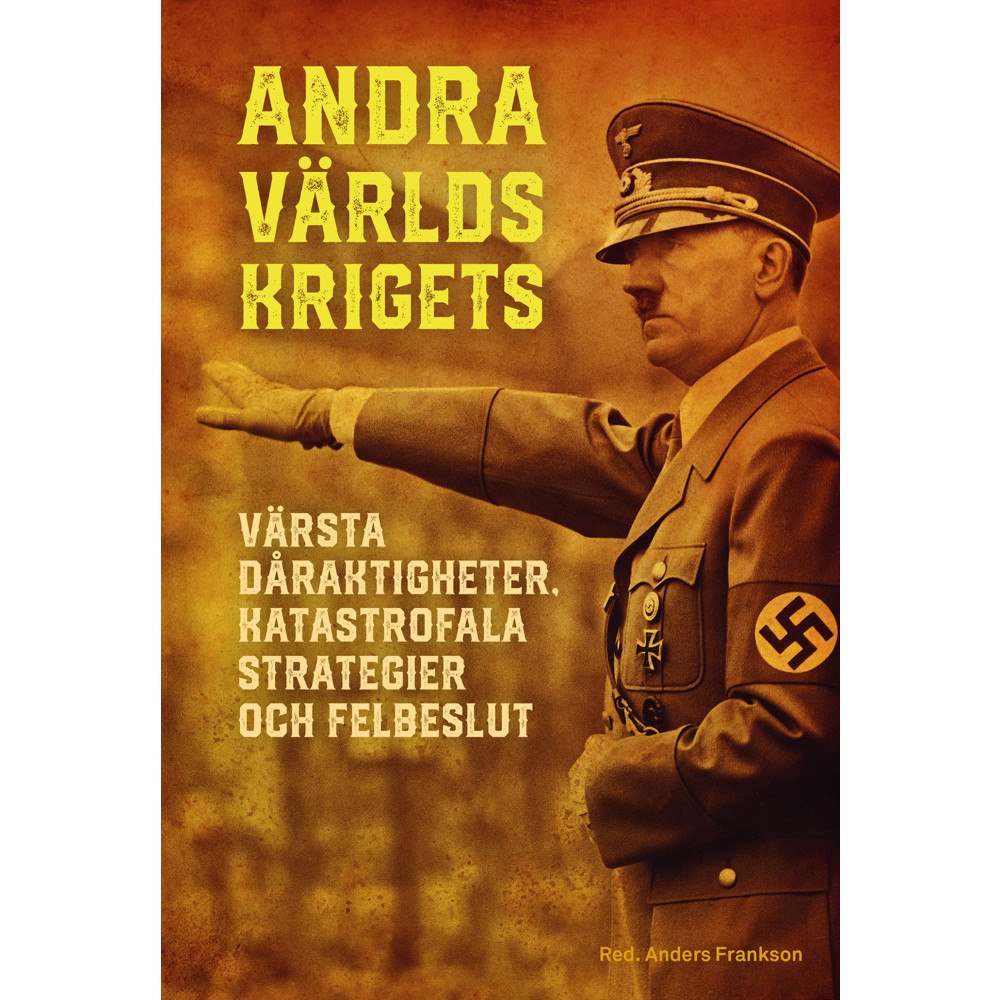 Bokförlaget Semic Andra världskrigets värsta dåraktigheter, katastrofala strategier och felbeslut (bok, kartonnage)