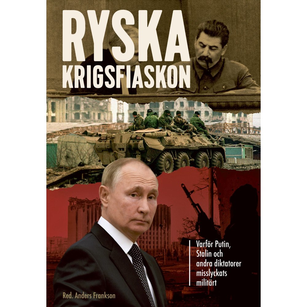 Anders Frankson Ryska krigsfiaskon : varför Putin, Stalin och andra diktatorer misslyckats militärt (inbunden)