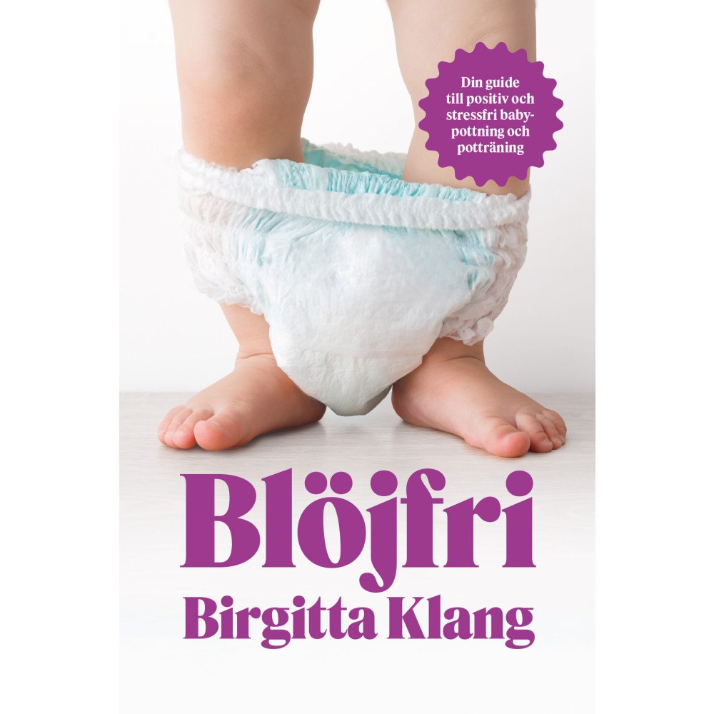 Birgitta Klang Blöjfri : den vetenskapliga vägen till positiv och stressfri babypottning och potträning (bok, kartonnage)