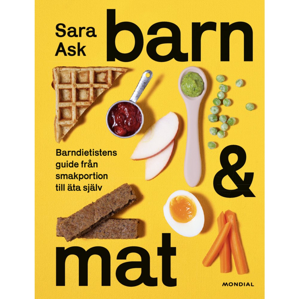 Sara Ask Barn och mat : barndietistens guide från smakportion till äta själv (inbunden)