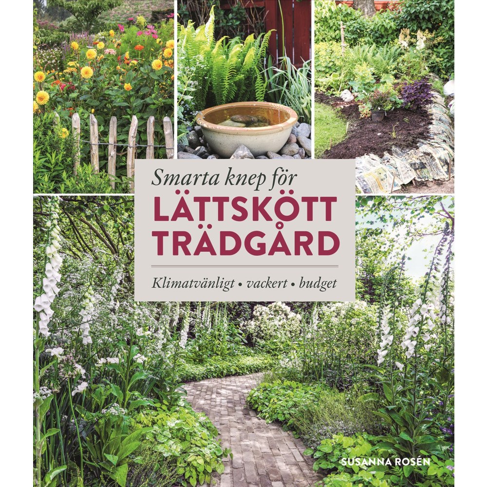 Susanna Rosén Smarta knep för lättskött trädgård : klimatvänligt, vackert, budget (inbunden)