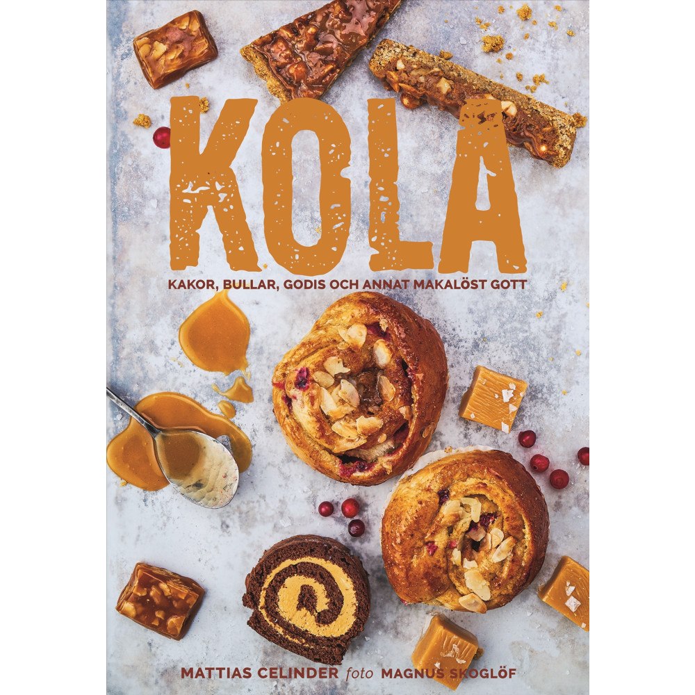 Mattias Celinder Kola : kakor, bullar, godis och annat makalöst gott (inbunden)