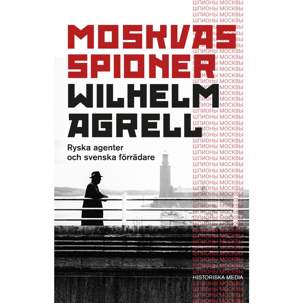 Wilhelm Agrell Moskvas spioner : ryska agenter och svenska förrädare (inbunden)