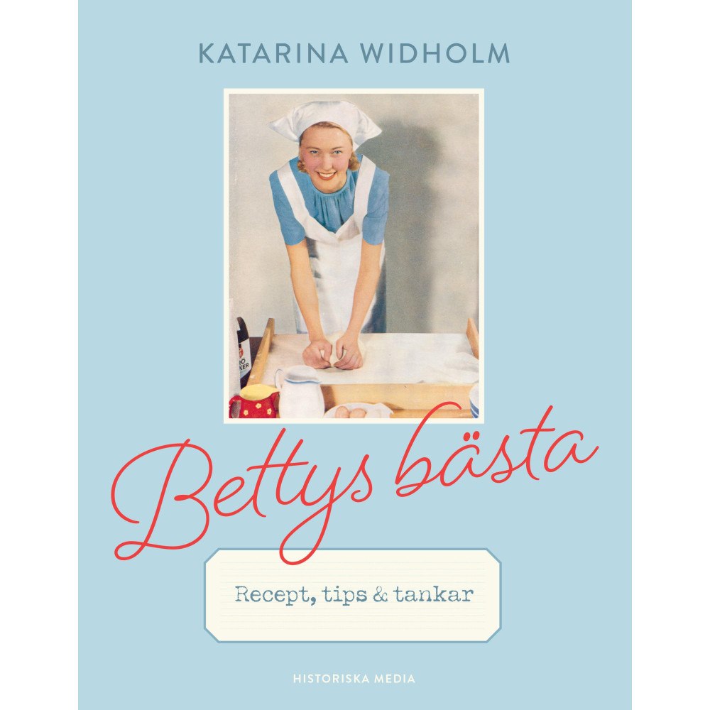 Katarina Widholm Bettys bästa : recept, tips & tankar (inbunden)