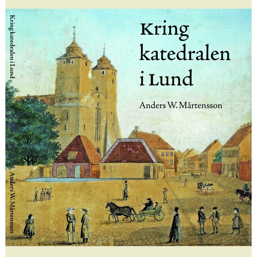 Anders W. Mårtensson Kring katedralen i Lund (inbunden)