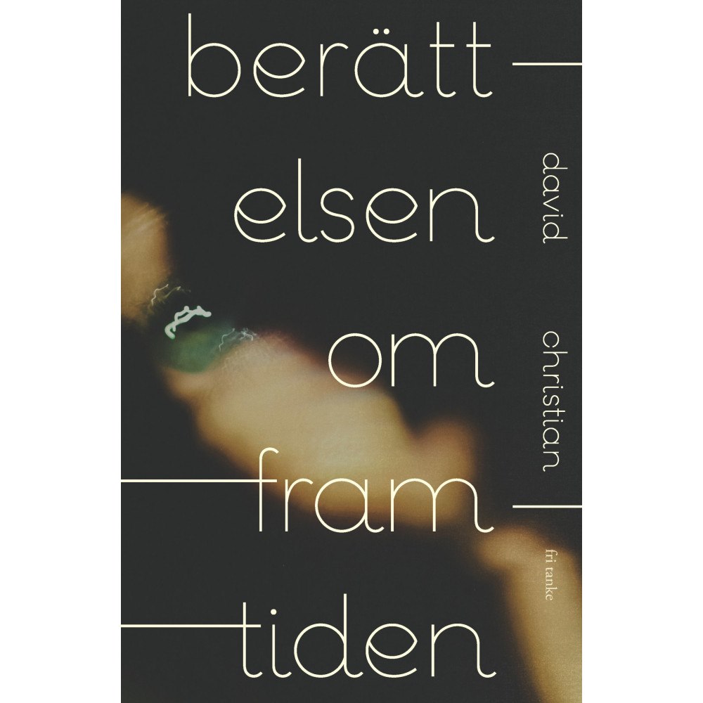 David Christian Berättelsen om framtiden (inbunden)