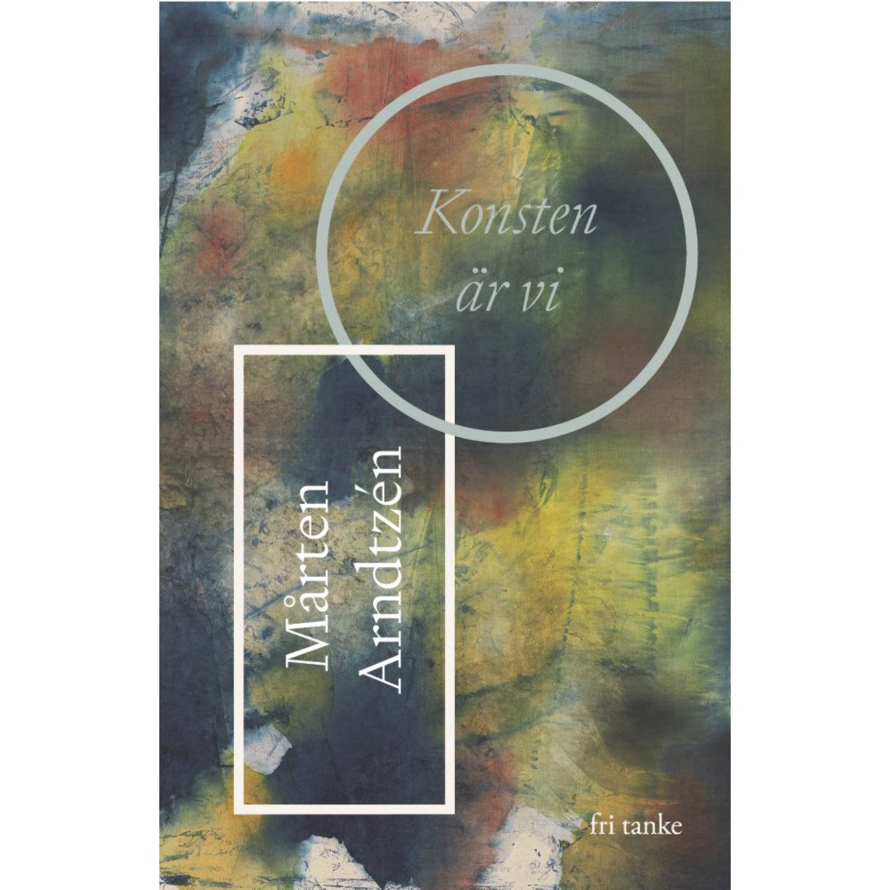 Mårten Arndtzén Konsten är vi (inbunden)