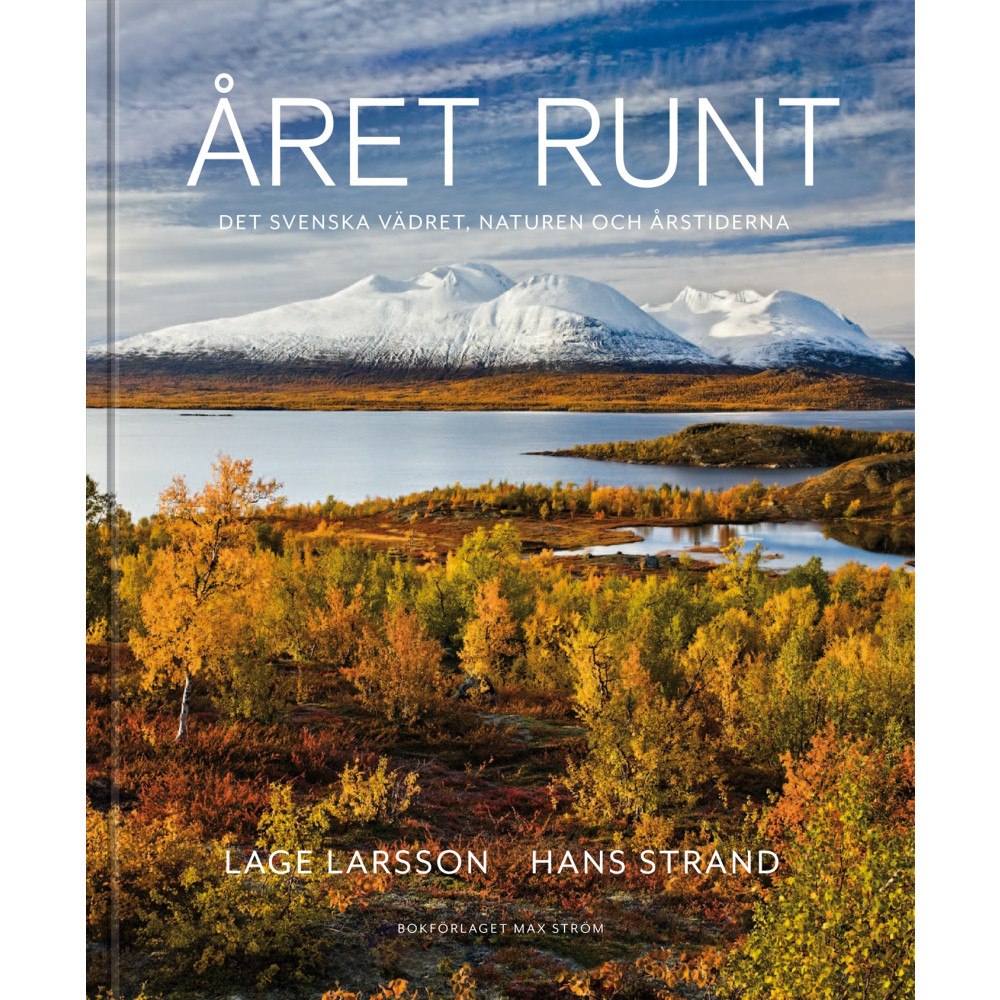 Lage Larsson Året runt : naturen, vädret & de svenska årstiderna (inbunden)