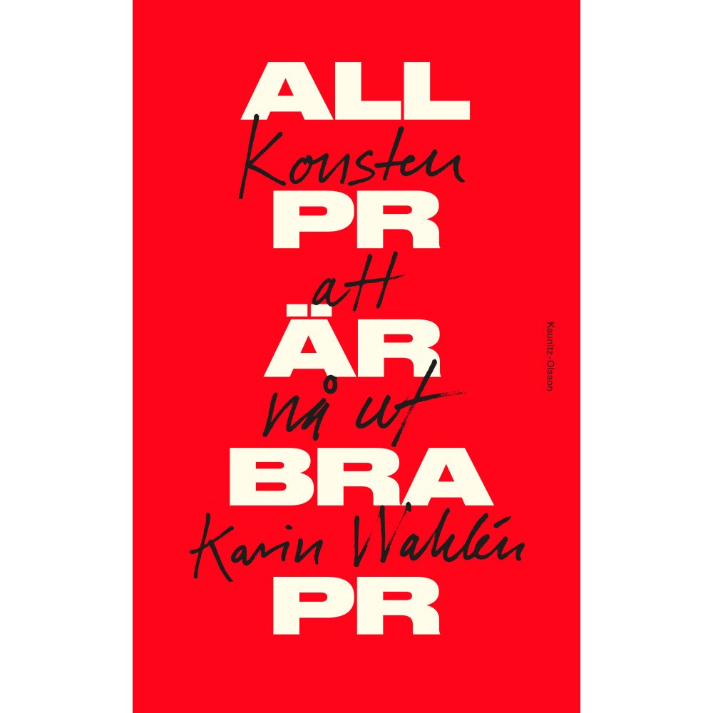 Karin Wahlén All PR är bra PR (inbunden)