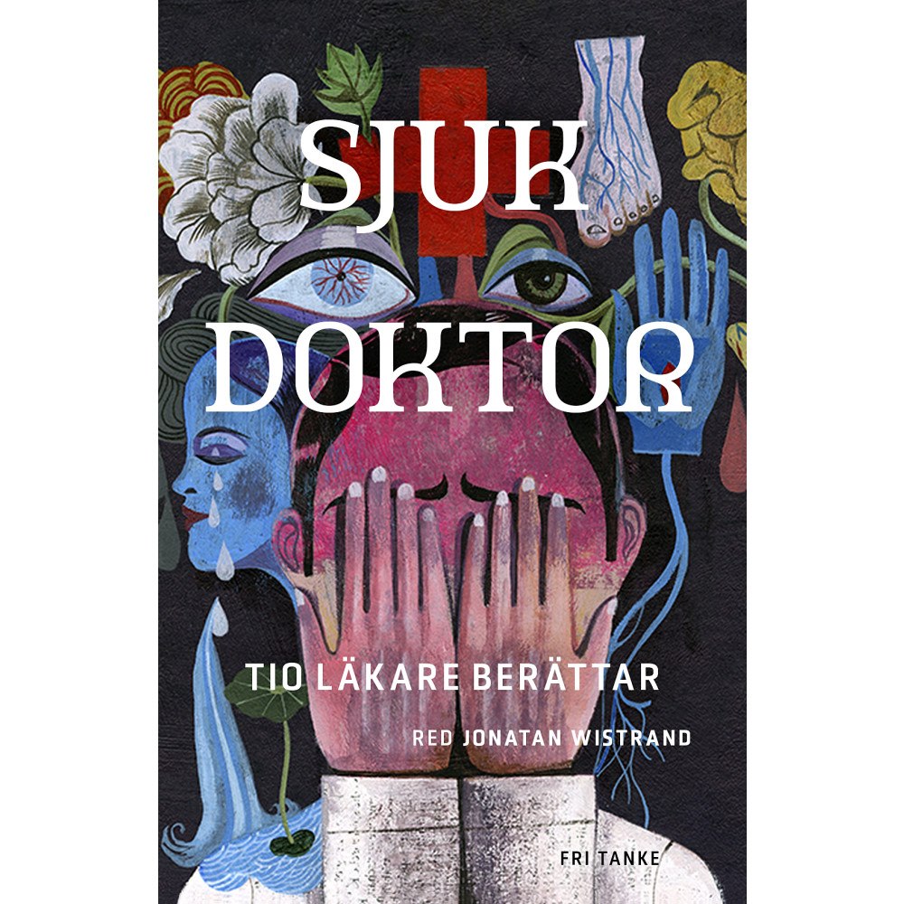 Fri Tanke Sjuk doktor : tio läkare berättar (inbunden)