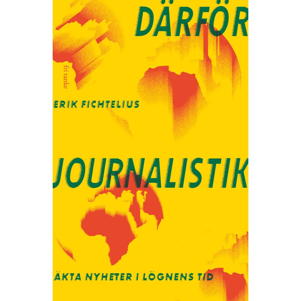 Erik Fichtelius Därför journalistik : äkta nyheter i lögnens tid (bok, storpocket)