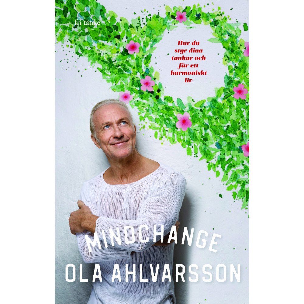 Ola Ahlvarsson Mindchange : hur du styr dina tankar och får ett harmoniskt liv (inbunden)