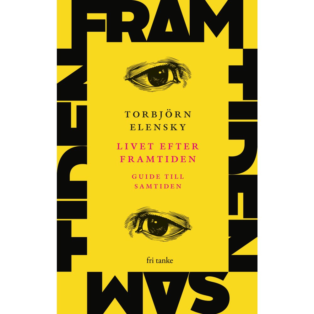 Torbjörn Elensky Livet efter framtiden : guide till samtiden (inbunden)
