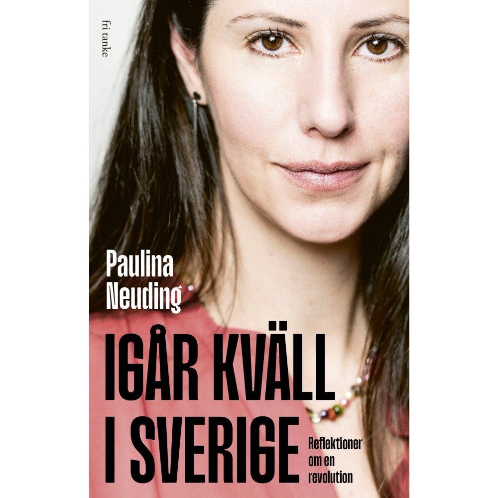 Paulina Neuding Igår kväll i Sverige: reflektioner om en revolution (inbunden)