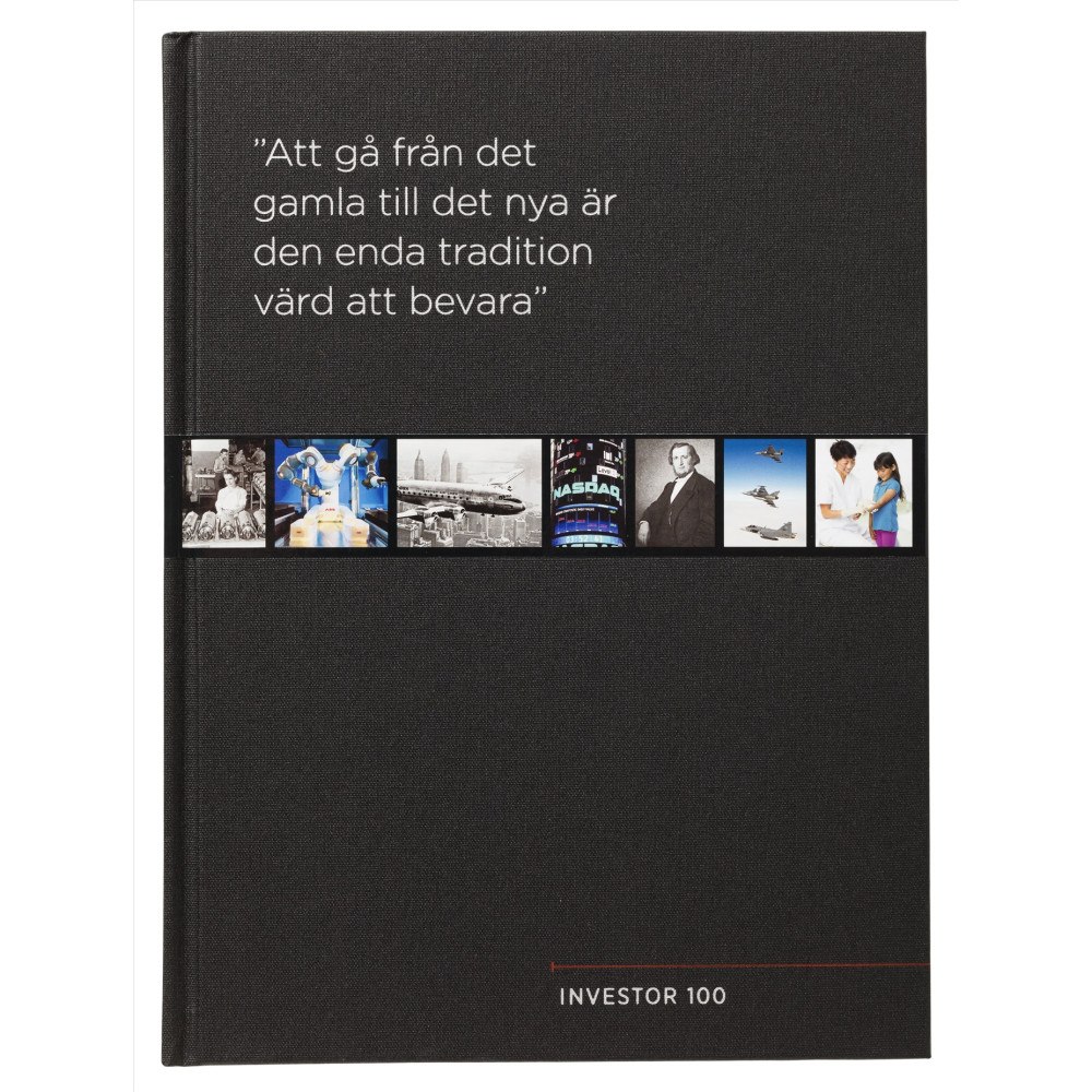 Ronald Fagerfjäll Investor 100 år : "Att gå från det gamla till det nya är den enda tradition värd att bevara" (inbunden)