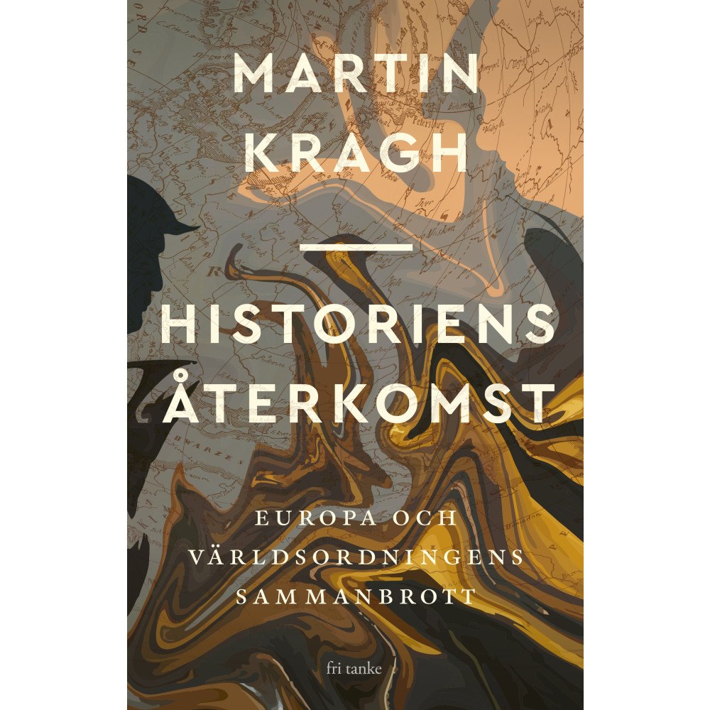 Martin Kragh Historiens återkomst : Europa och världsordningens sammanbrott (inbunden)