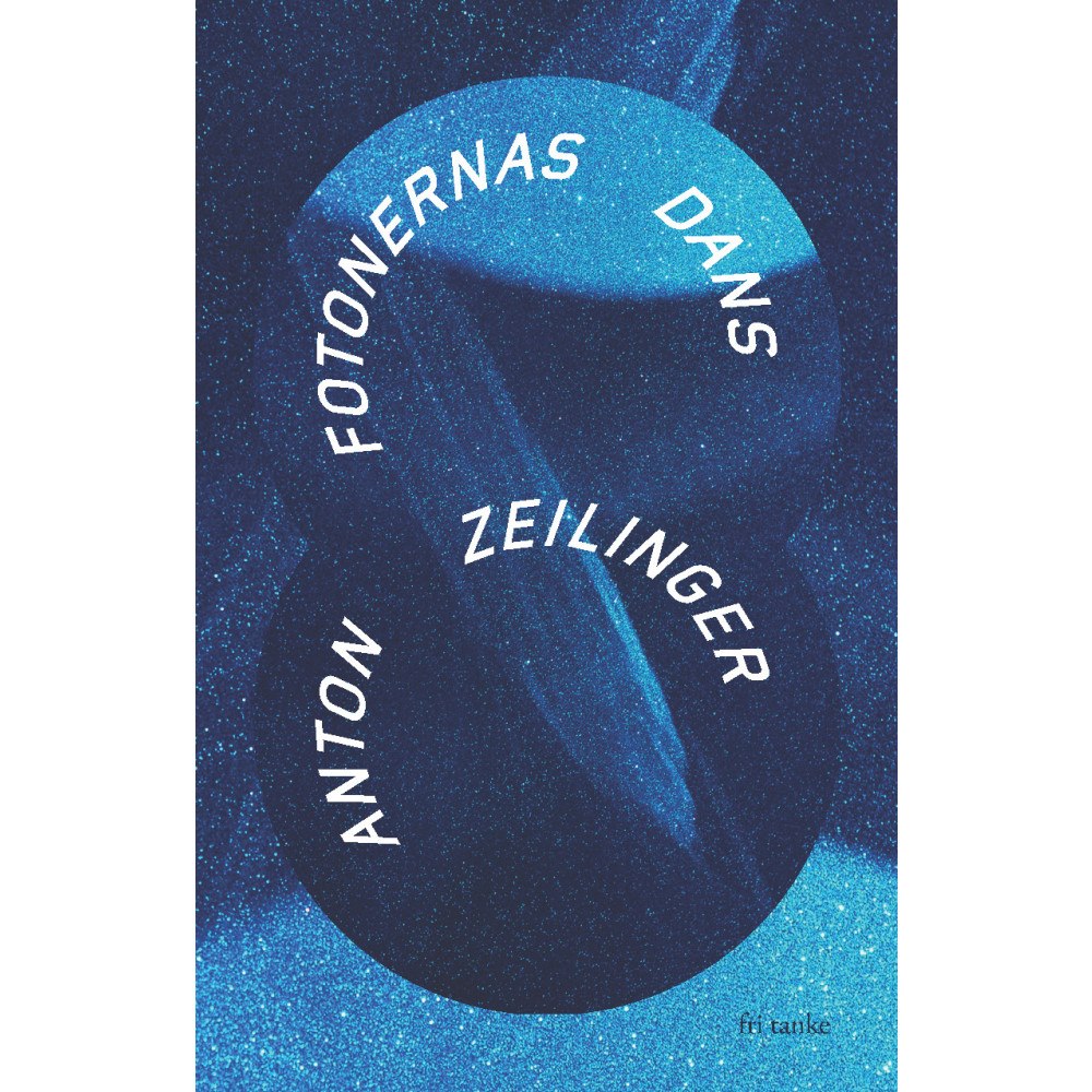 Anton Zeilinger Fotonernas dans (inbunden)