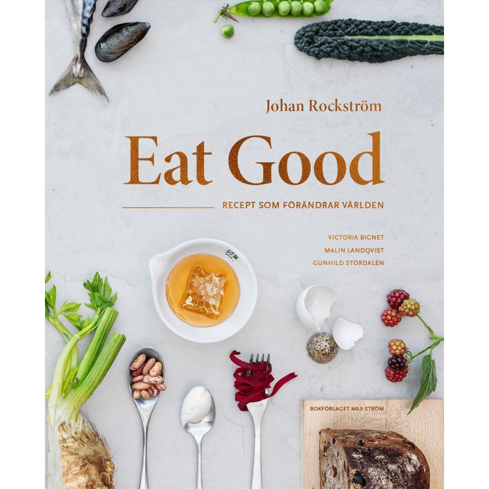 Johan Rockström Eat Good : recept som förändrar världen (inbunden)