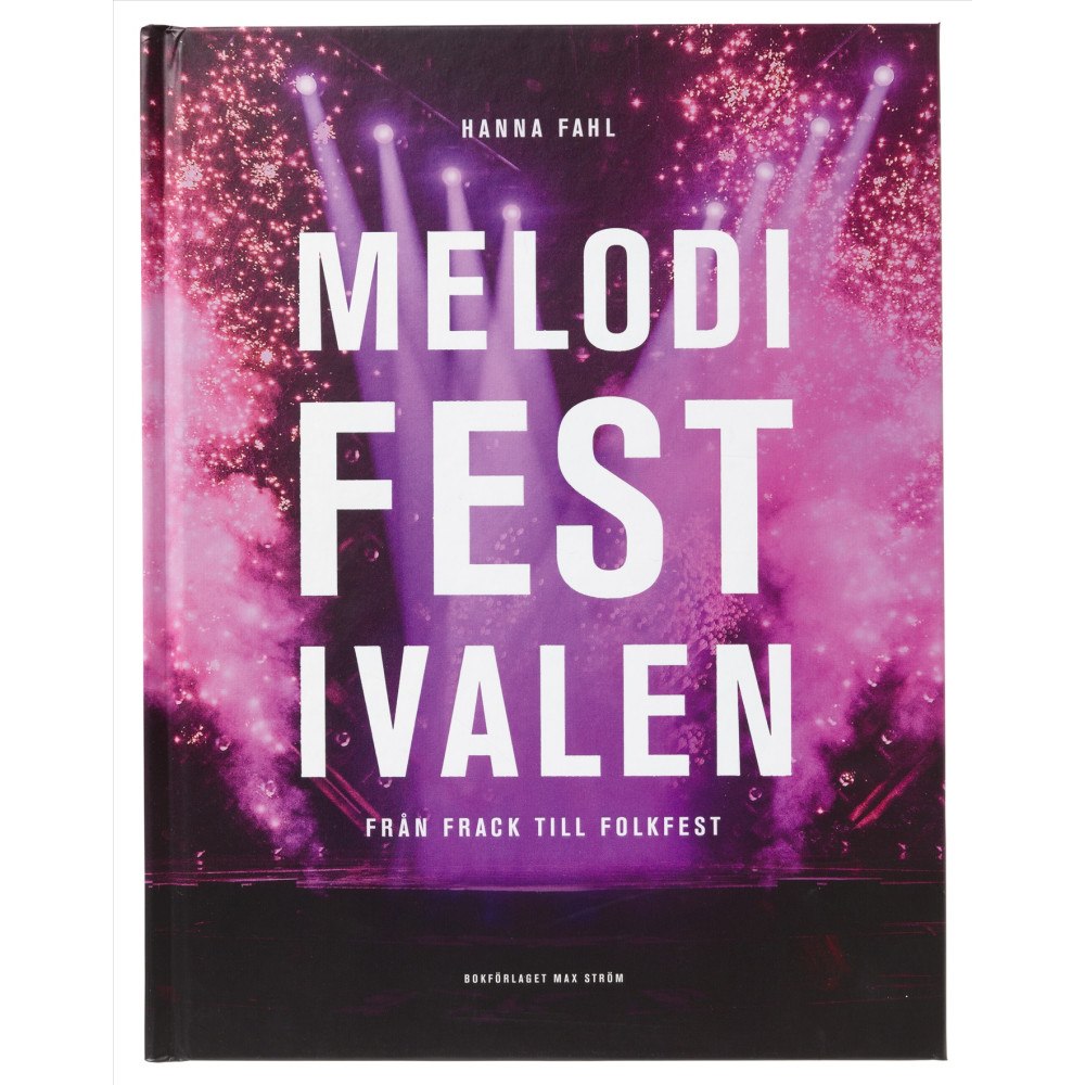 Hanna Fahl Melodifestivalen : från frack till folkfest (inbunden)