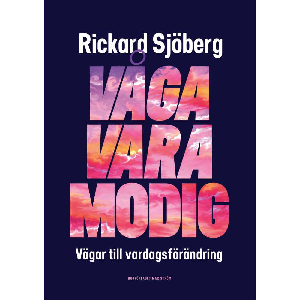 Rickard Sjöberg Våga vara modig : vägar till vardagsförändring (inbunden)