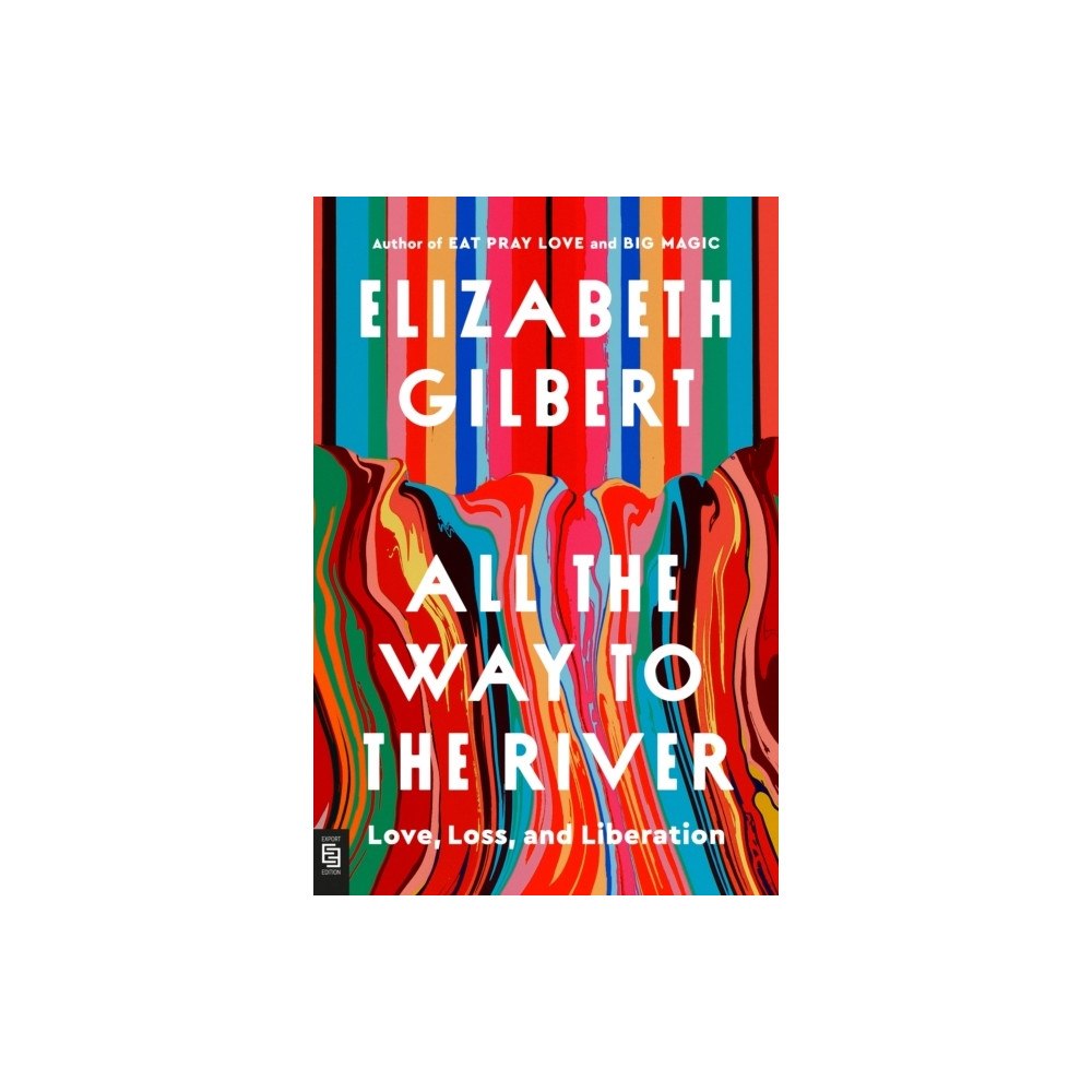 Elizabeth Gilbert All the Way to the River (häftad, eng)