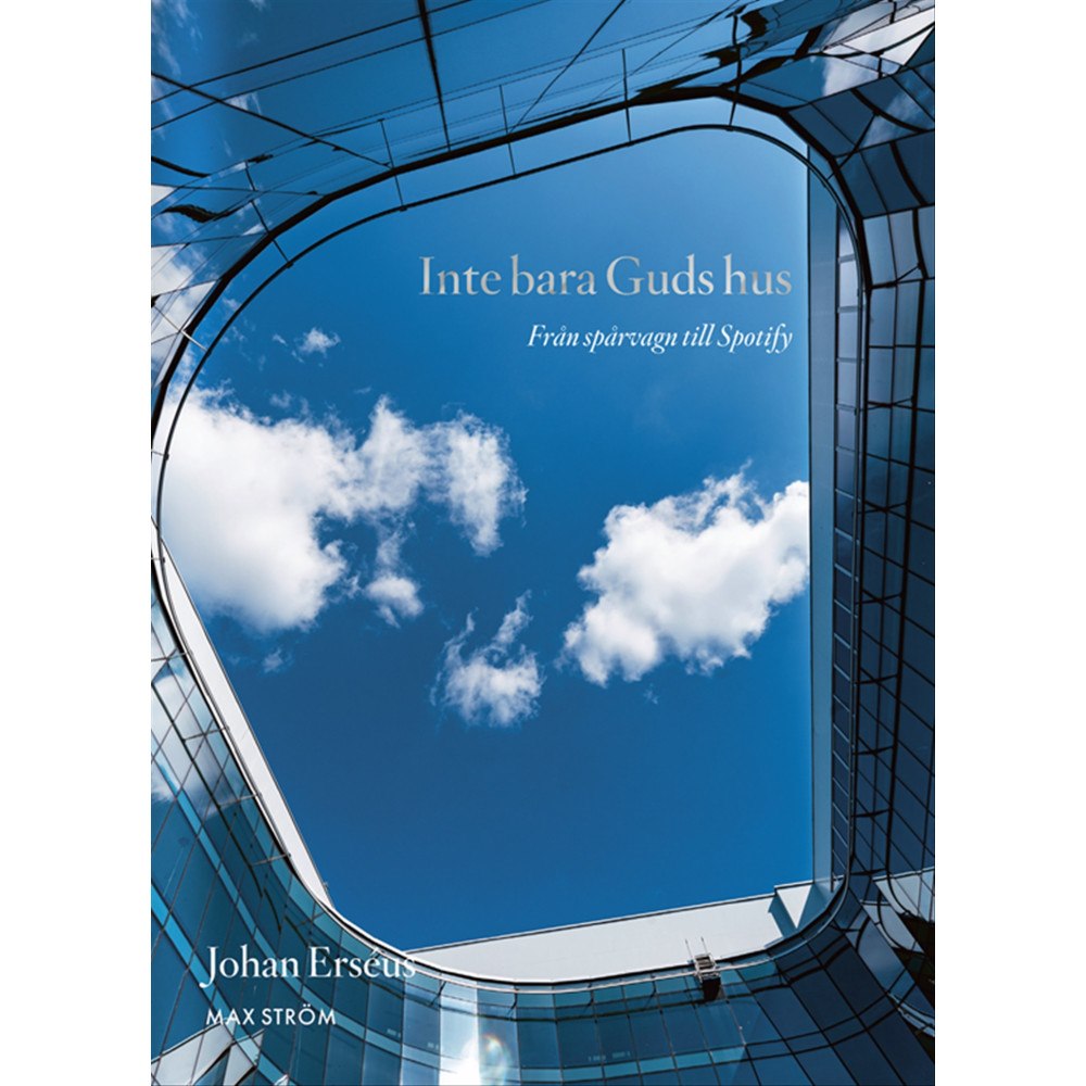 Johan Erséus Inte bara Guds hus : från spårvagn till Spotify (inbunden)