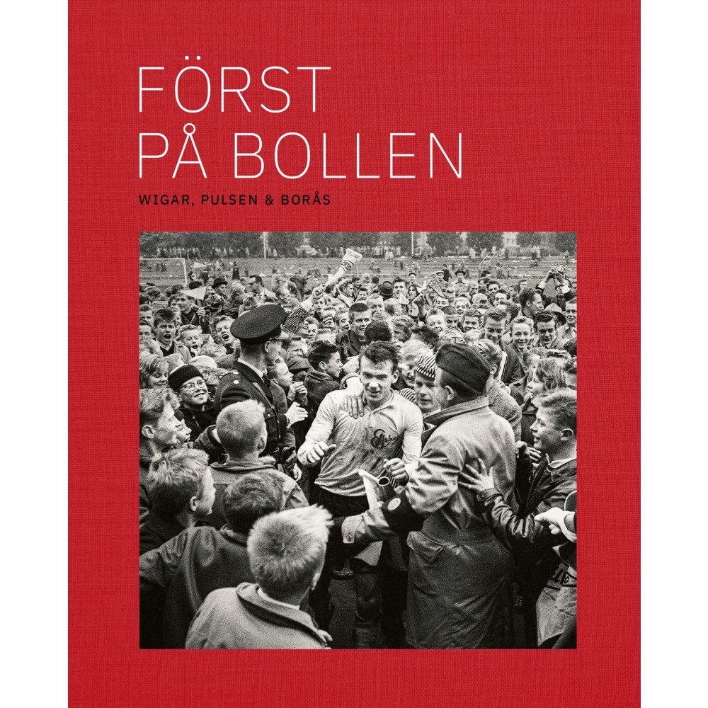 Robert Johnsson Först på bollen : Wigar, Pulsen & Borås (inbunden)