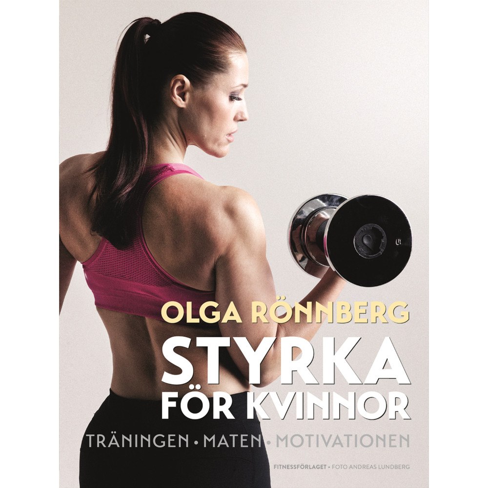 Olga Rönnberg Styrka för kvinnor : träningen, maten, motivationen (bok, danskt band)