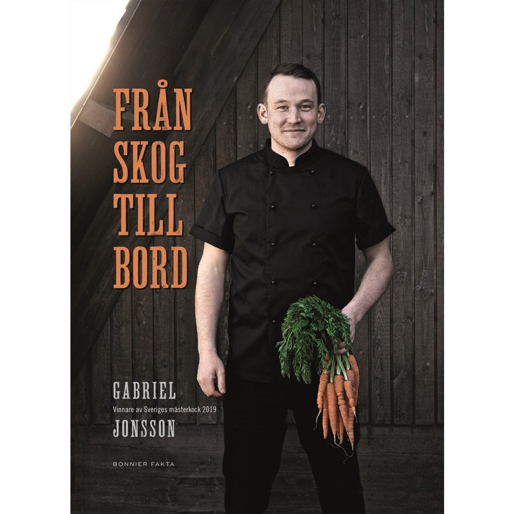 Gabriel Jonsson Från skog till bord : vinnare av Sveriges mästerkock 2019 (inbunden)