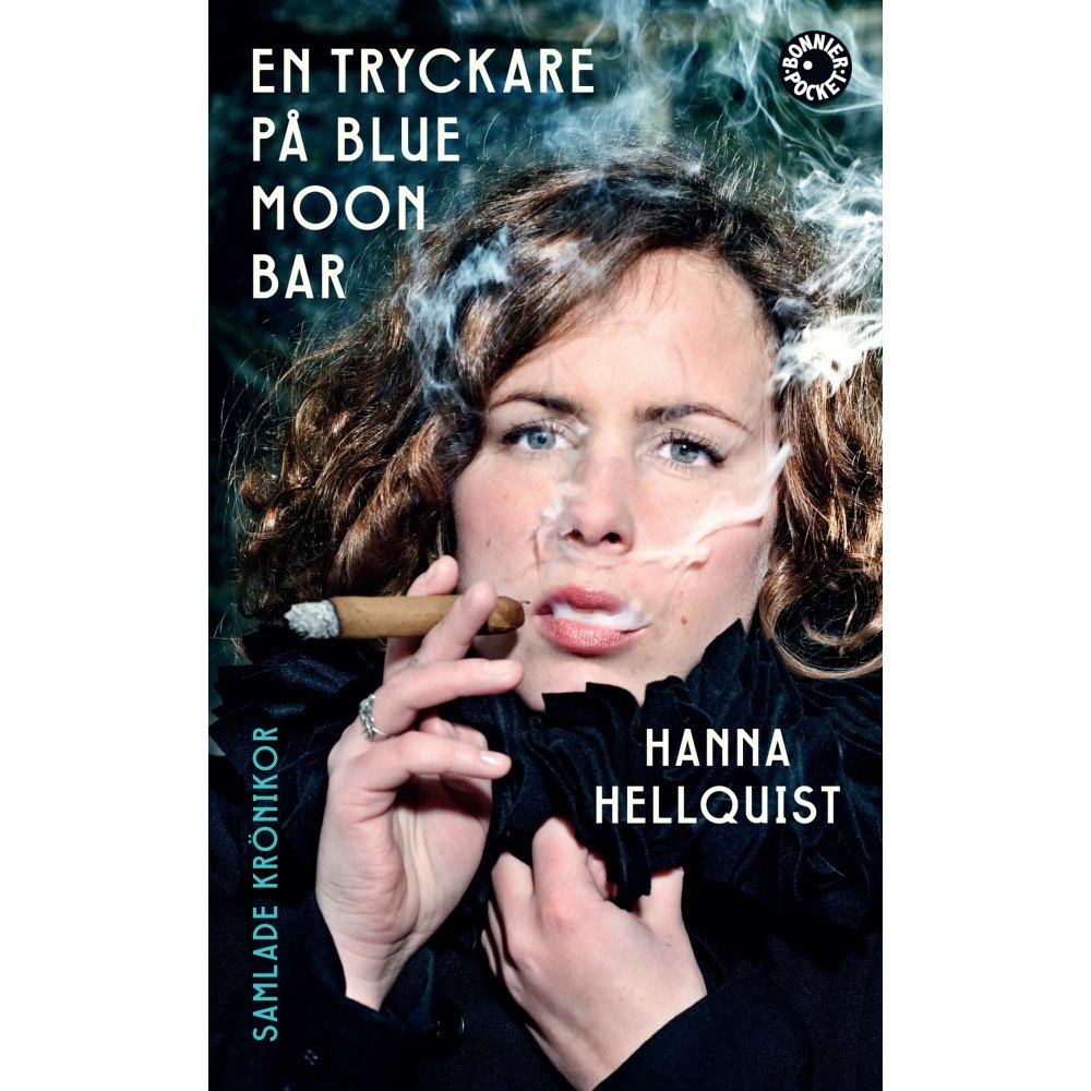 Hanna Hellquist En tryckare på Blue Moon Bar : samlade krönikor (pocket)