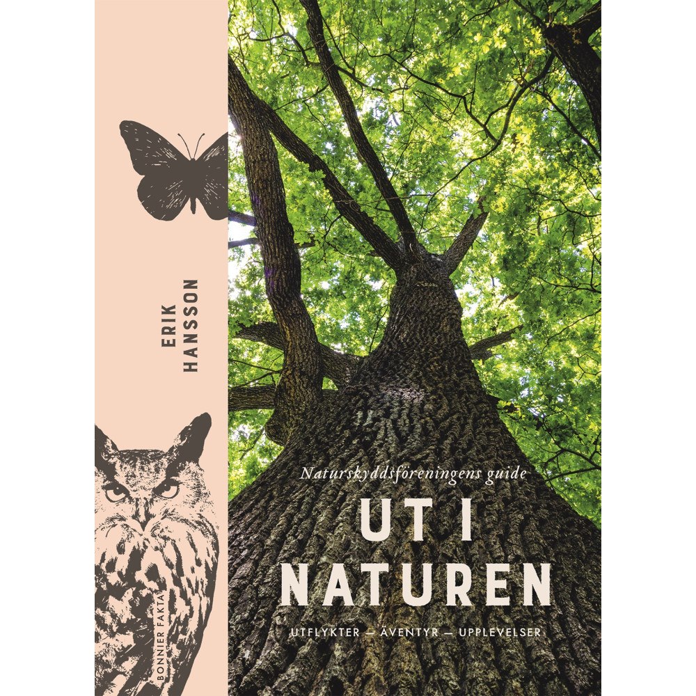 Erik Hansson Ut i naturen : Naturskyddsföreningens guide - utflykter, äventyr, upplevelser (inbunden)